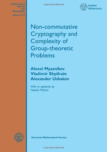 Non-Commutative Cryptography and Complexity of Group-Theoretic Problems (Mathematical Surveys and Monographs)