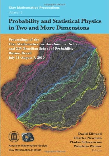 Probability and Statistical Physics in Two and More Dimensions (Clay Mathematics Proceedings): Proceedings of the Clay Mathematics Institute Summer ... Buzios, Brazil July 11-august 7, 2010