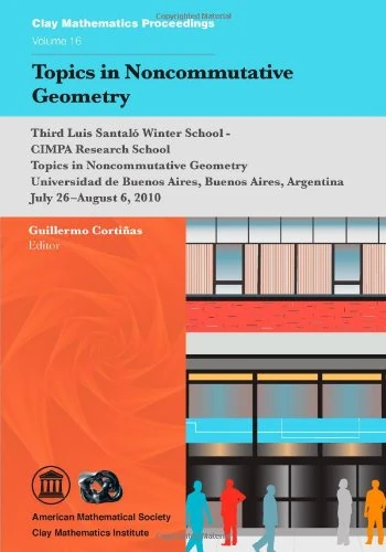 Topics in Noncommutative Geometry: Third Luis Santalo Winter School-CIMPA Research School on Topics in Noncommutative Geometry, July 26-August 6, ... Argentina (Clay Mathematics Proceedings)