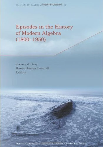 Episodes in the History of Modern Algebra (1800-1950) (History of Mathematics)