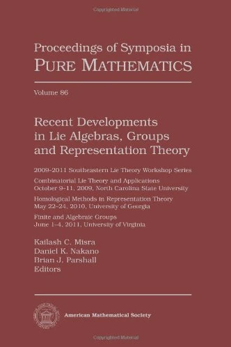 Recent Developments in Lie Algebras, Groups and Representation Theory (Proceedings of Symposia in Pure Mathematics): Southern Lie Theory Workshop ... Finite & Algebraic Groups June 1-4, 2011