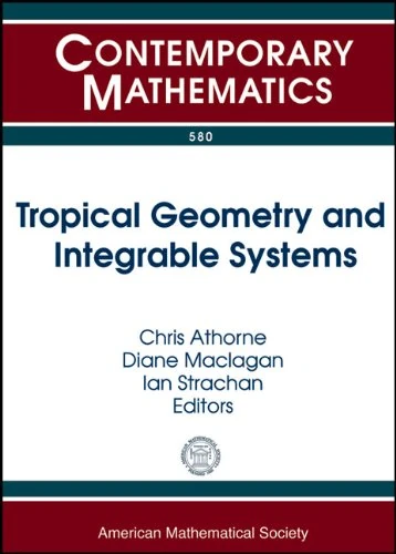 Tropical Geometry and Integrable Systems (Contemporary Mathematics): A Conference on Tropical Geometry and Integrable Systems July 3-8, 2011 School of ... University of Glasgow United Kingdom