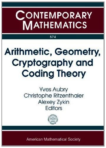 Arithmetic, Geometry, Cryptography and Coding Theory (Contemporary Mathematics): 13th Conference Arithmetic, Geometry, Crytography and Coding Theory ... 2011, Bastia, France, June 19-24, 2001