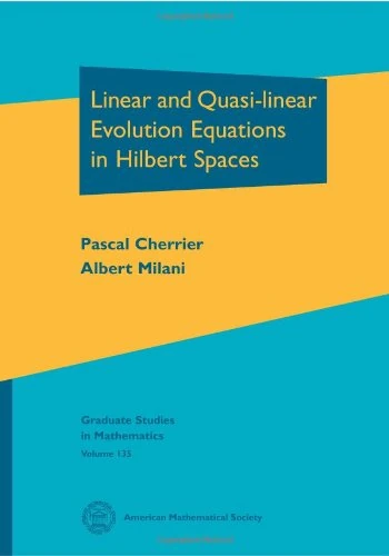 Linear and Quasi-linear Evolution Equations in Hilbert Spaces (Graduate Studies in Mathematics, Vol. 135)