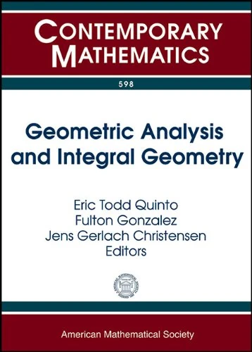 Geometric Analysis and Integral Geometry (Contemporary Mathematics): AMS Special Session on Radon Transforms and Geometric Analysis in Honor of ... Spaces January 8-9, 2012 Medford, MA