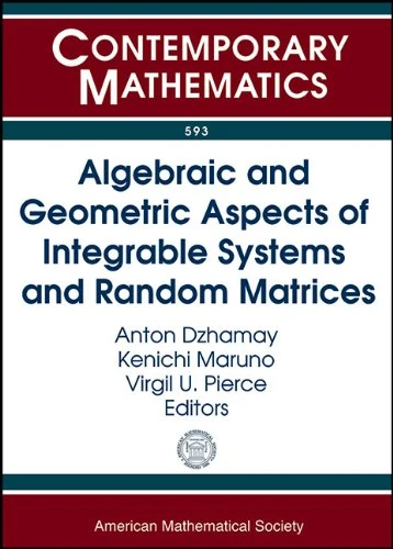 Algebraic and Geometric Aspects of Integrable Systems and Random Matrices (Contemporary Mathematics): Ams Special Session Algebraic and Geometric ... Random Matrices, January 6-7, 2012 Boston, Ma