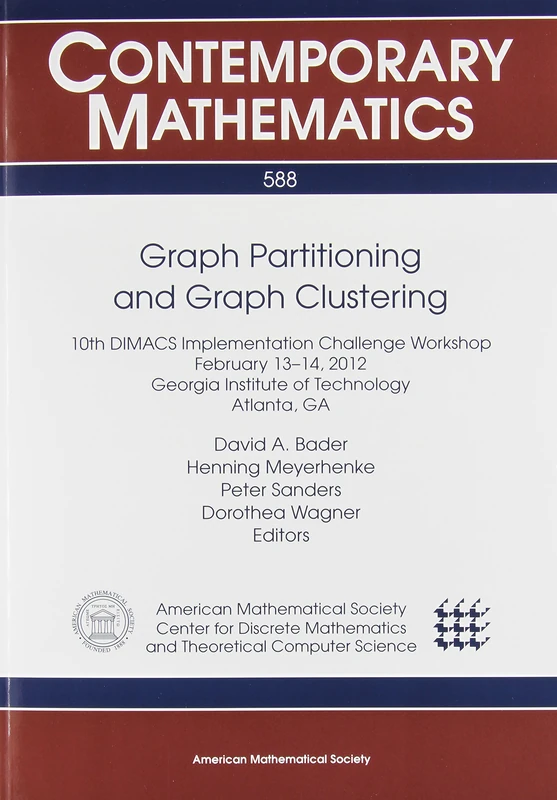 Graph Partitioning and Graph Clustering: 10th Dimacs Implementation Challenge Workshop February 13-14, 2012 Georgia Institute of Technology Atlanta, Ga (Contemporary Mathematics)