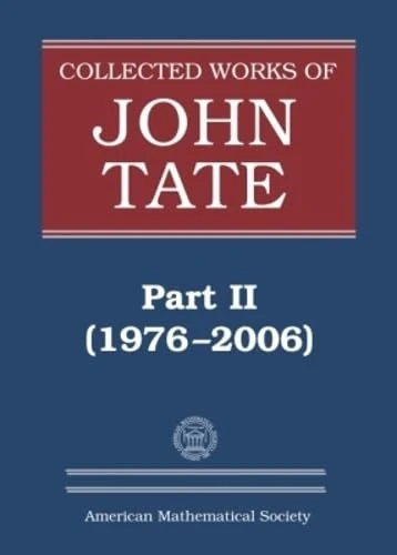 Collected Works of John Tate, Part II (1976-2006) - Mathematics