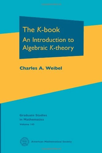 The K-book: An Introduction to Algebraic K-theory (Graduate Studies in Mathematics)