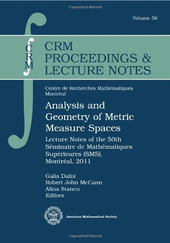 Analysis and Geometry of Metric Measure Spaces: Lecture Notes of the 50th Seminaire De Mathematiques Superieures (SMS), Montreal, 2011 (Crm Proceedings & Lecture Notes)