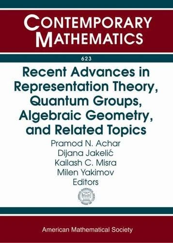 Recent Advances in Representation Theory, Quantum Groups, Algebraic Geometry, and Related Topics: Ams Special Sessions on Geometric and Algebraic ... ... 2012 Tulane University, New Orleans, La
