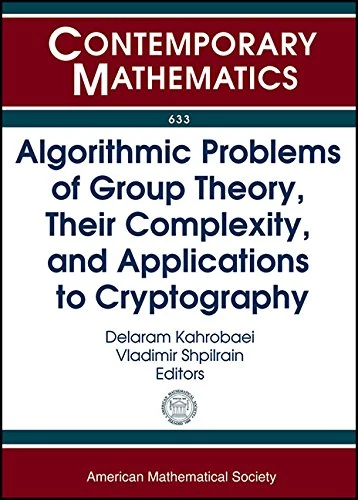 Algorithmic Problems of Group Theory, Their Complexity, and Applications to Cryptography (Contemporary Mathematics)