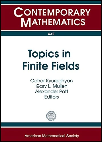 Topics in Finite Fields (Contemporary Mathematics): 11th International Conference Finite Fields and Their Applications, July 22-26, 2013 Magdeburg, Germany