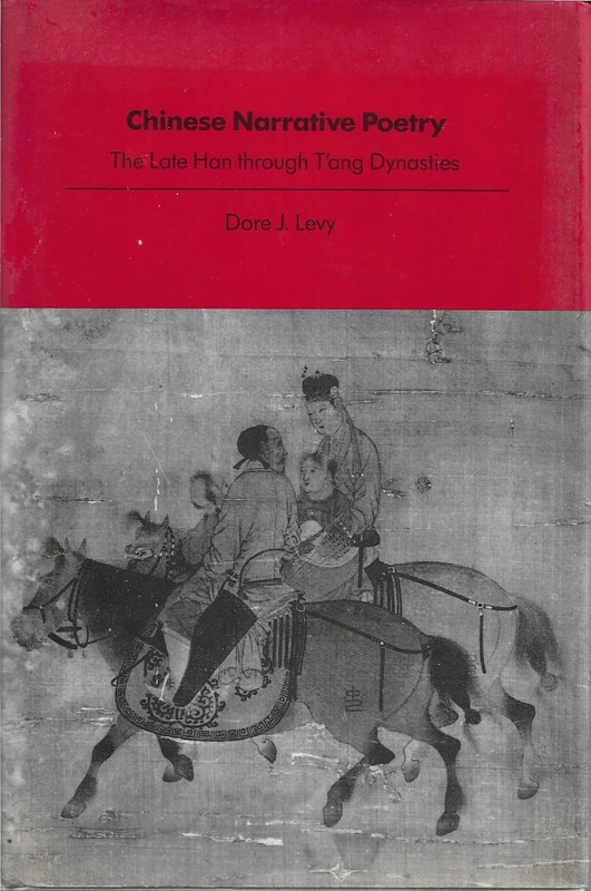 Chinese Narrative Poetry: The Late Han Through T'ang Dynasties