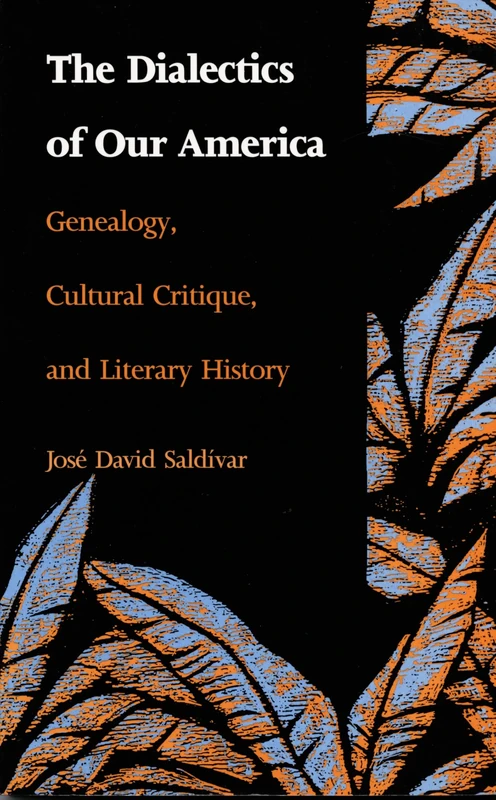 The Dialectics of Our America: Genealogy, Cultural Critique, and Literary History (Post-Contemporary Interventions)