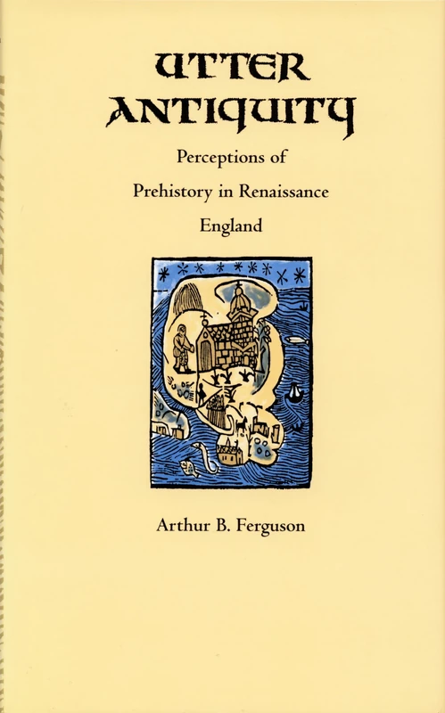 Utter Antiquity: Perceptions of Prehistory in Renaissance England (Duke Monographs in Medieval and Renaissance Studies) - Image 1