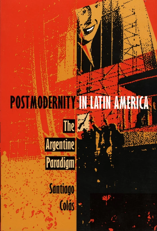 Postmodernity in Latin America: The Argentine Paradigm (Post-Contemporary Interventions)