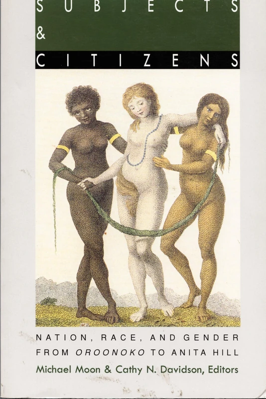 Subjects and Citizens: Nation, Race, and Gender from Oroonoko to Anita Hill