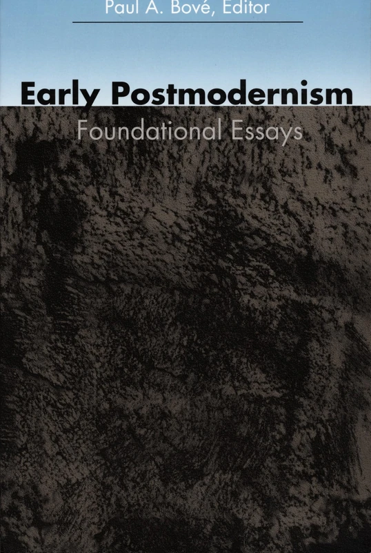 Early Postmodernism: Foundational Essays (A boundary 2 book)
