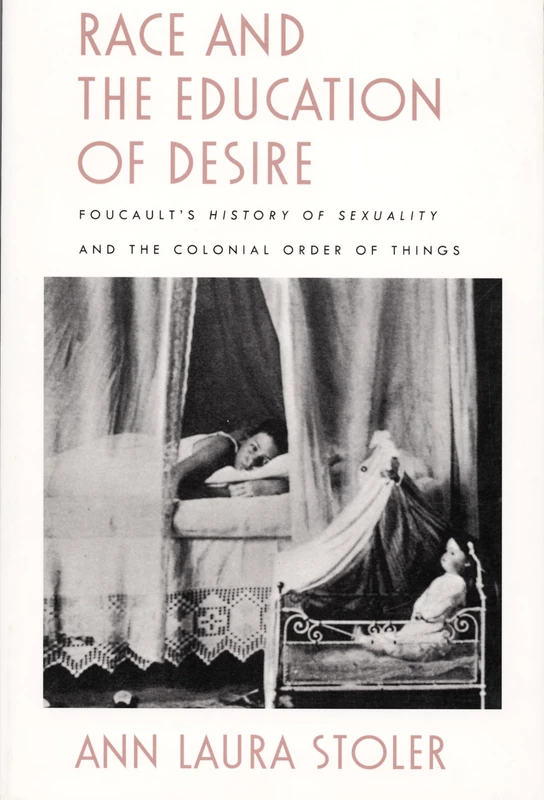 Race and the Education of Desire: Foucault's History of Sexuality and the Colonial Order of Things