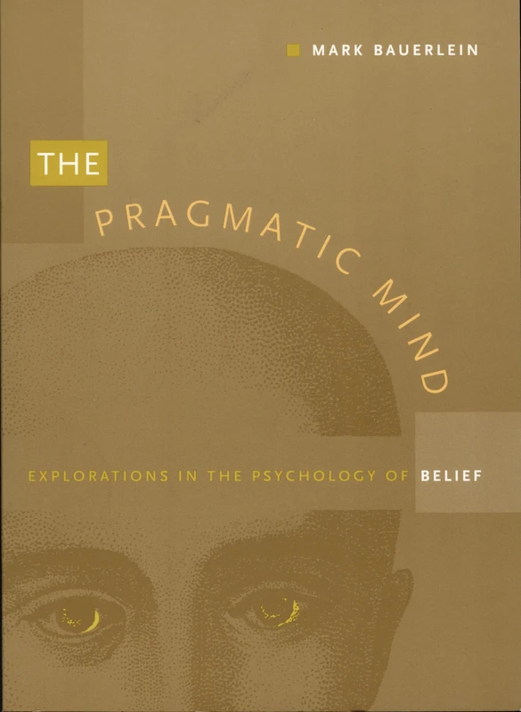 The Pragmatic Mind: Explorations in the Psychology of Belief (New Americanists)