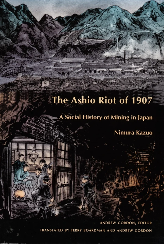 The Ashio Riot of 1907: A Social History of Mining in Japan (Comparative and International Working-Class History)