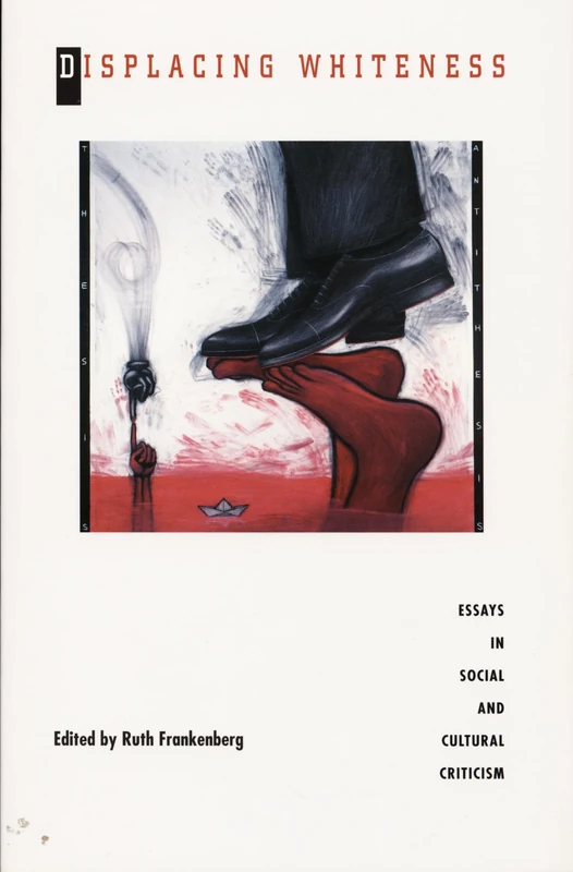 Displacing Whiteness: Essays in Social and Cultural Criticism