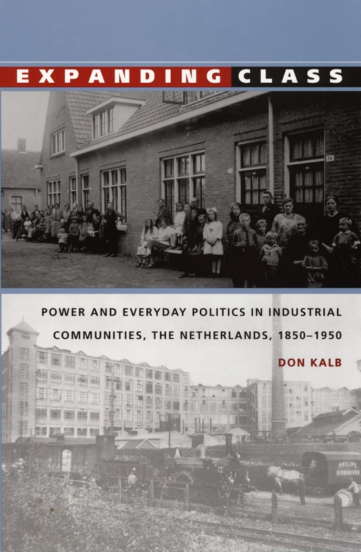 Expanding Class: Power and Everyday Politics in Industrial Communities, The Netherlands 1850–1950 (Comparative and International Working-Class History) - Image 1