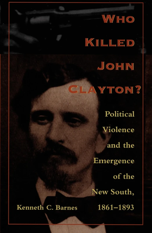 Who Killed John Clayton?: Political Violence and the Emergence of the New South, 1861-1893 - Image 1