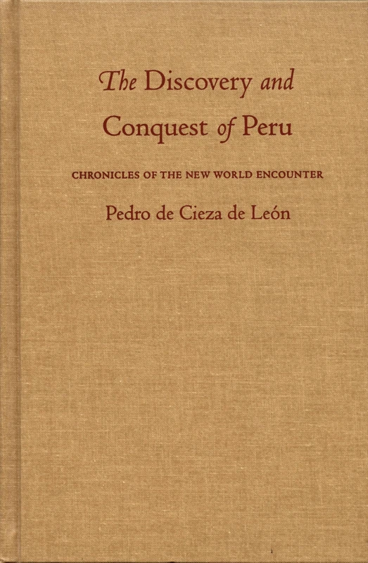 The Discovery and Conquest of Peru: Chronicles of the New World Encounter (Latin America in Translation)