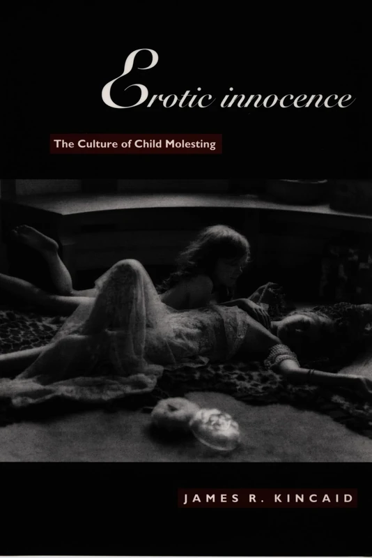 Erotic Innocence: The Culture of Child Molesting