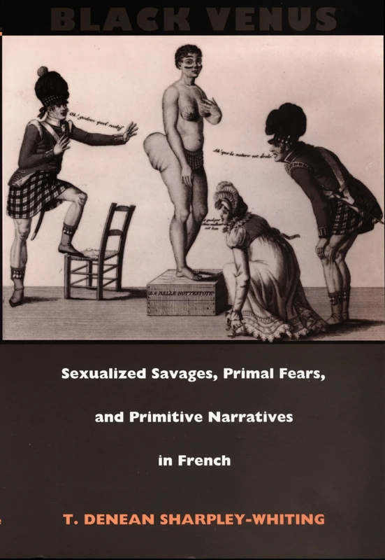 Black Venus: Sexualized Savages, Primal Fears, and Primitive Narratives in French