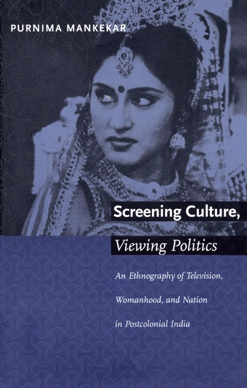 Screening Culture, Viewing Politics: An Ethnography of Television, Womanhood, and Nation in Postcolonial India - Image 1