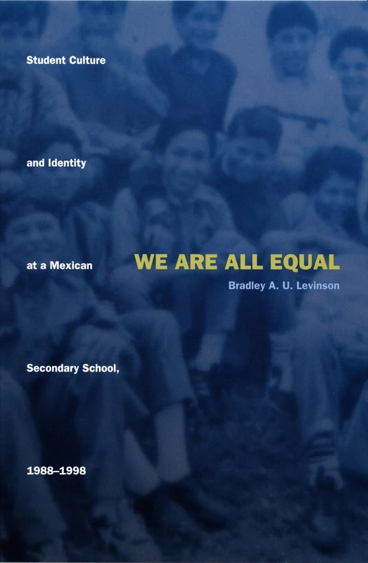 We Are All Equal: Student Culture and Identity at a Mexican Secondary School, 1988–1998