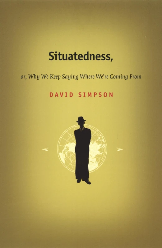 Situatedness, or, Why We Keep Saying Where We're Coming From (Post-Contemporary Interventions)