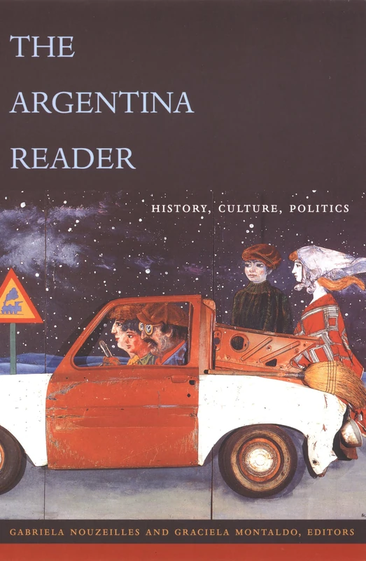 The Argentina Reader: History, Culture, Politics (The Latin America Readers)