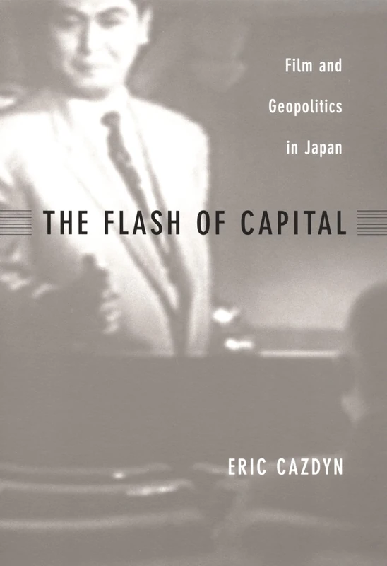 The Flash of Capital: Film and Geopolitics in Japan (Asia-Pacific: Culture, Politics, and Society) - Image 1