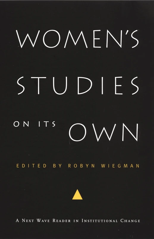Women's Studies on Its Own: A Next Wave Reader in Institutional Change (Next Wave: New Directions in Women's Studies)