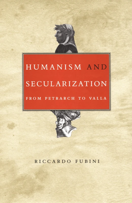 Humanism and Secularization: From Petrarch to Valla (Duke Monographs in Medieval and Renaissance Studies)