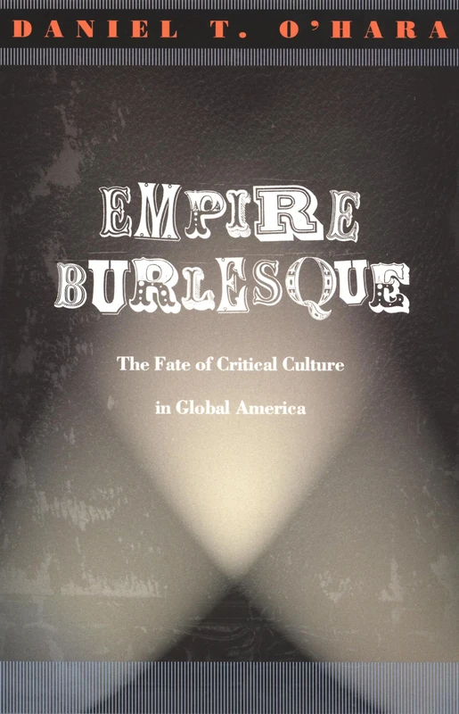 Empire Burlesque: The Fate of Critical Culture in Global America (New Americanists)