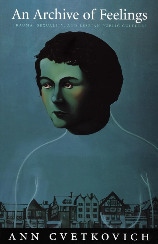 An Archive of Feelings: Trauma, Sexuality, and Lesbian Public Cultures (Series Q)