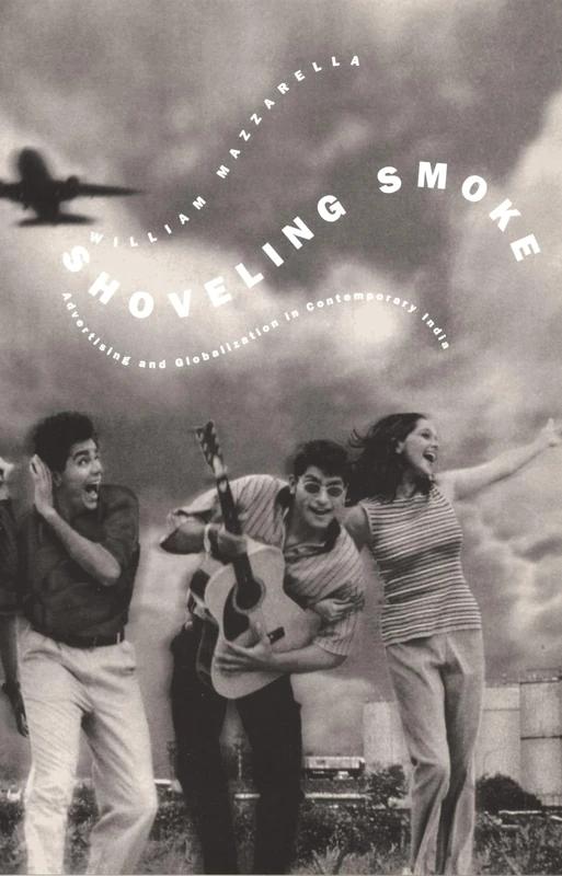 Shoveling Smoke: Advertising and Globalization in Contemporary India - Image 1