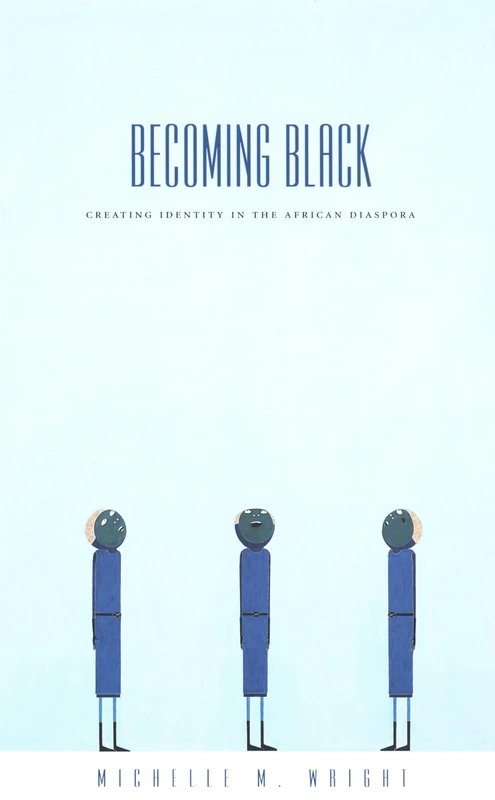 Becoming Black: Creating Identity in the African Diaspora