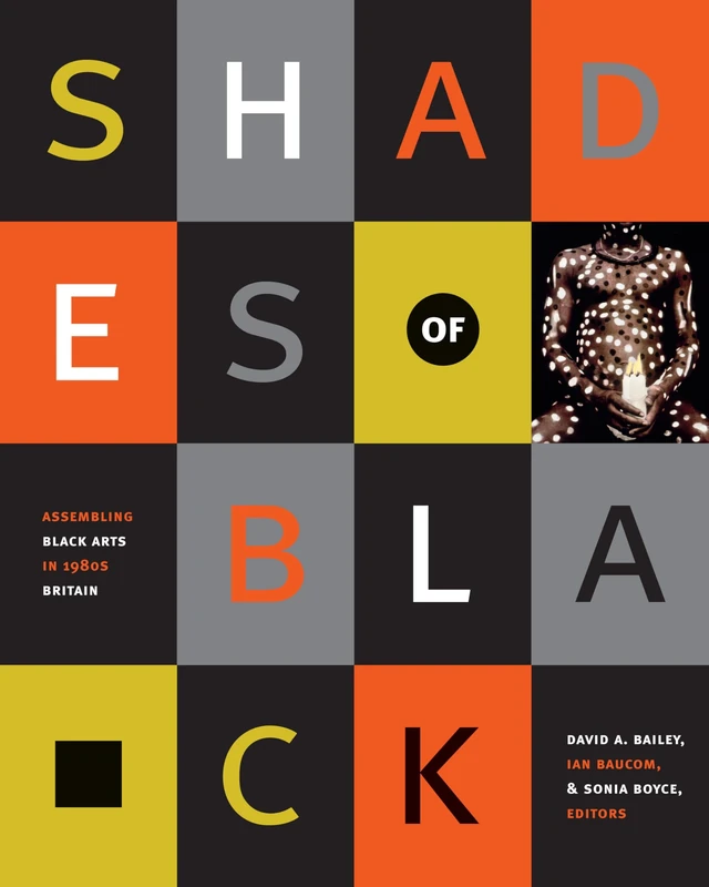 Shades of Black: Assembling Black Arts in 1980s Britain (John Hope Franklin Center Book S)