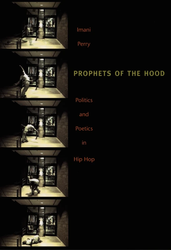 Prophets of the Hood: Politics and Poetics in Hip Hop