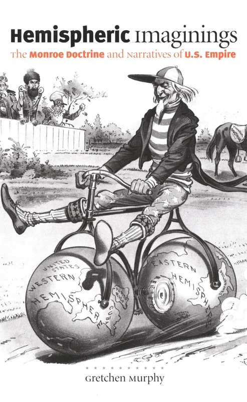 Hemispheric Imaginings: The Monroe Doctrine and Narratives of U.S. Empire (New Americanists)