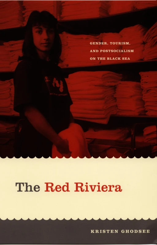 The Red Riviera: Gender, Tourism, and Postsocialism on the Black Sea (Next Wave: New Directions in Women's Studies)