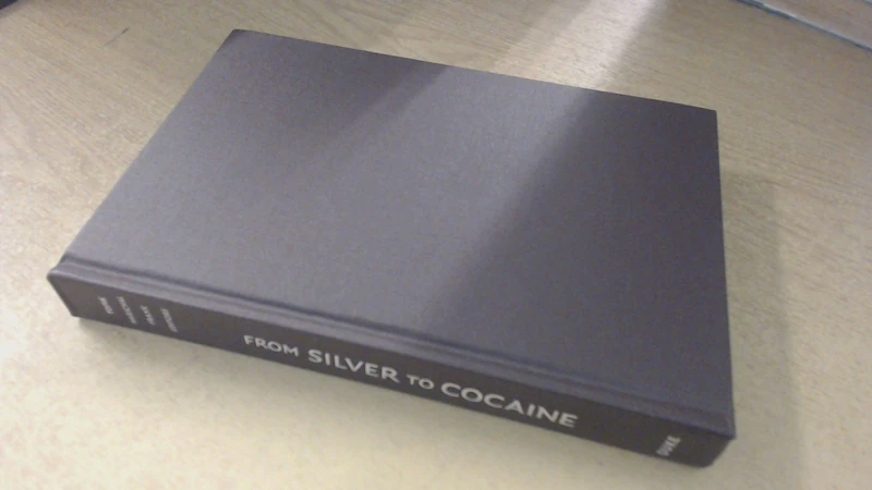 From Silver to Cocaine: Latin American Commodity Chains and the Building of the World Economy, 1500–2000 (American Encounters/Global Interactions)