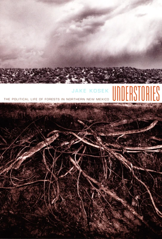 Understories: The Political Life of Forests in Northern New Mexico (A John Hope Franklin Center Book)