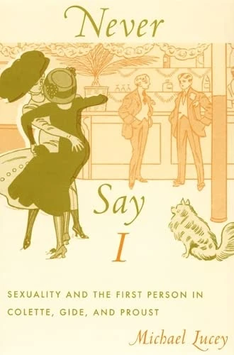 Never Say I: Sexuality and the First Person in Colette, Gide, and Proust (Series Q) - Image 1